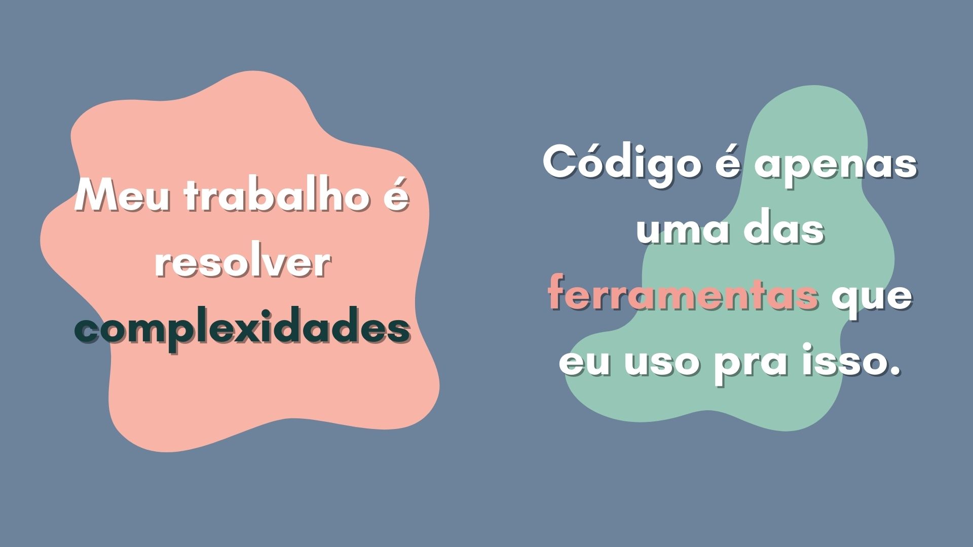 Duas formas coloridas onde lê-se 'Meu trabalho é resolver complexidades '