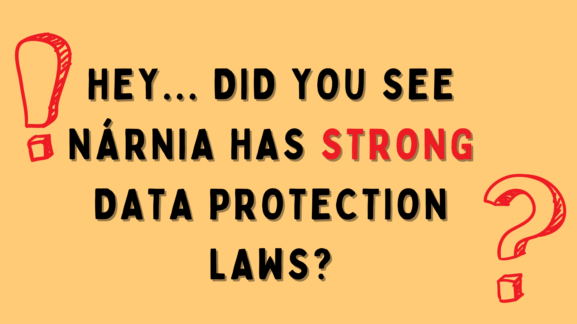 A yellow slide where it reads 'hey, did you see Narnia has strong data protection laws?'